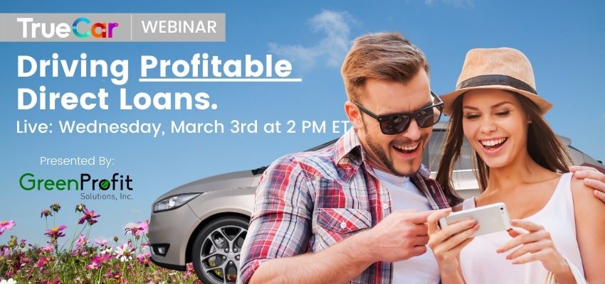 Driving Profitable Direct Loans (TrueCar) Webinar - March 3